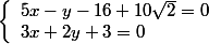 \left\lbrace \begin{array}{l}5x-y-16+10\sqrt{2}=0\\3x+2y+3=0\end{array}
